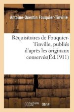 Requisitoires de Fouquier-Tinville: Publies d'Apres Les Originaux Conserves Aux Archives Nationales