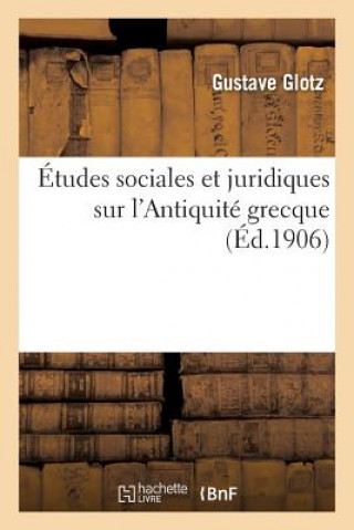 Etudes Sociales Et Juridiques Sur l'Antiquite Grecque