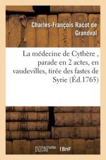 Medecine de Cythere, Parade En 2 Actes, En Vaudevilles, Tiree Des Fastes de Syrie