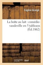 La Boite Au Lait: Comedie-Vaudeville En 5 Tableaux