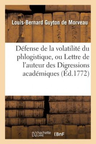 Defense de la Volatilite Du Phlogistique, Ou Lettre de l'Auteur Des Digressions Academiques