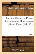 Vie Militaire En Prusse. Le Canonnier H. Et Le Sous-Officier Dose Serie 1