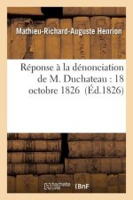 Reponse A La Denonciation de M. Duchateau: 18 Octobre 1826