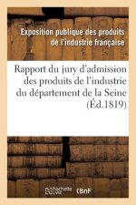 Rapport Du Jury d'Admission Des Produits de l'Industrie Du Departement de la Seine
