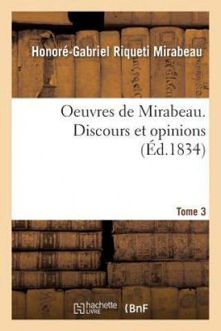 Oeuvres de Mirabeau. Discours Et Opinions Tome 3