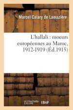 L'Hallali: Moeurs Europeennes Au Maroc, 1912-1919