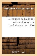 Les Soupers de Daphne Suivis Des Dortoirs de Lacedemone
