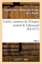Gisele, Comtesse de l'Empire, Par E. Marlitt, Traduit de l'Allemand Par Mme Emmeline Raymond. Tome 1