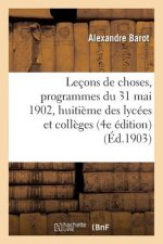 Lecons de Choses, Programmes Du 31 Mai 1902, Pour La Classe de Huitieme Des Lycees Et Colleges