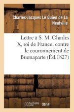 Lettre A S. M. Charles X, Roi de France, Contre Le Couronnement de Buonaparte
