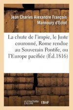 La Chute de l'Impie, Le Juste Couronne, Rome Rendue Au Souverain Pontife, Ou l'Europe Pacifiee