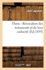 These: Revocation Des Testaments Et de Leur Caducite