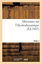 Memoires Sur l'Electrodynamique. T1