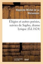 Elegies Et Autres Poesies, Suivies de Sapho, Drame Lyrique