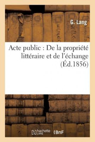 Acte Public: de la Propriete Litteraire Et de l'Echange