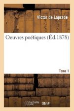 Oeuvres Poetiques de Victor de Laprade. T. 1