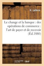 Le Change Et La Banque: Des Operations de Commerce: l'Art de Payer Et de Recevoir