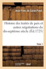 Histoire Des Traites de Paix Et Autres Negotiations Du Dix-Septieme Siecle Tome 1