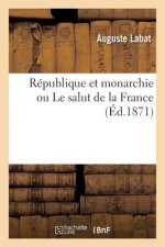 Republique Et Monarchie Ou Le Salut de la France
