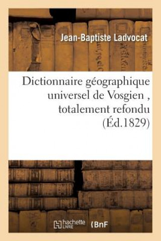 Dictionnaire Geographique Universel de Vosgien, Totalement Refondu