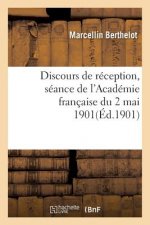Discours de Reception: Seance de l'Academie Francaise Du 2 Mai 1901