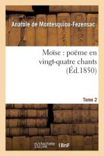 Moise: Poeme En Vingt-Quatre Chants. T. 2