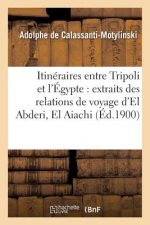 Itineraires Entre Tripoli Et l'Egypte: Extraits Des Relations de Voyage d'El Abderi, El Aiachi