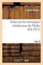 Notes Sur Les Mosaiques Chretiennes de l'Italie Tome 9