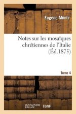 Notes Sur Les Mosaiques Chretiennes de l'Italie Tome 4