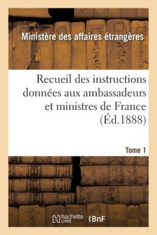 Recueil Des Instructions Donnees Aux Ambassadeurs Et Ministres de France Tome 1