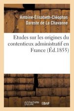 Etudes Sur Les Origines Du Contentieux Administratif En France