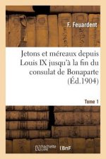 Jetons Et Mereaux Depuis Louis IX Jusqu'a La Fin Du Consulat de Bonaparte. Tome 1