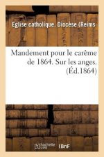 Mandement Pour Le Careme de 1864. Sur Les Anges.