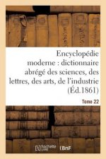 Encyclopedie Moderne, Dictionnaire Abrege Des Sciences, Des Lettres, Des Arts de l'Industrie Tome 22