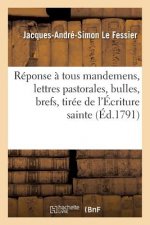 Reponse A Tous Mandemens, Lettres Pastorales, Bulles, Brefs, Tiree de l'Ecriture Sainte.