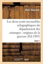 Les Deux Cents Incunables Xylographiques Du Departement Des Estampes, Origines de la Gravure Tome 1