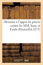 Memoire A l'Appui de Son Proces Contre Les MM. Isaac Et Emile Pereire