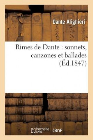 Rimes de Dante: Sonnets, Canzones Et Ballades