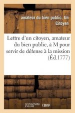 Lettre d'Un Citoyen, Amateur Du Bien Public, A M, Pour Servir de Defense A La Mission