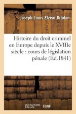 Histoire Du Droit Criminel En Europe Depuis Le Xviiie Siecle, Cours de Legislation Penale