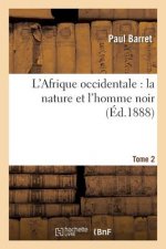 L'Afrique Occidentale: La Nature Et l'Homme Noir Tome 2