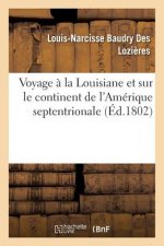 Voyage A La Louisiane Et Sur Le Continent de l'Amerique Septentrionale, Fait Dans Les Annees 1794