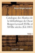 Catalogue Des Alsatica de la Bibliotheque de Oscar Berger-Levrault Partie 1