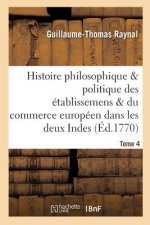 Histoire Des Etablissemens & Du Commerce Des Europeens Dans Les Deux Indes Tome 4