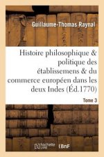 Histoire Des Etablissemens & Du Commerce Des Europeens Dans Les Deux Indes Tome 3