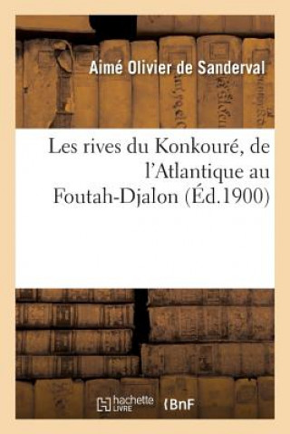 Les Rives Du Konkoure, de l'Atlantique Au Foutah-Djalon