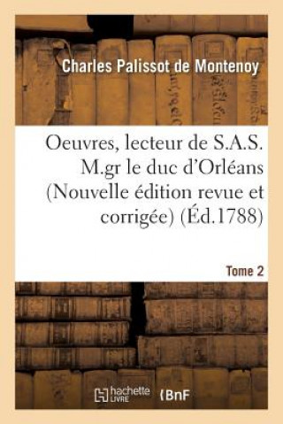 Oeuvres, Lecteur de S.A.S. M.Gr Le Duc d'Orleans. Nouvelle Edition, Revue Et Corrigee Tome 2