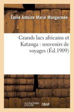 Grands Lacs Africains Et Katanga: Souvenirs de Voyages