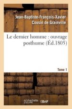 Le Dernier Homme: Ouvrage Posthume. Tome 1