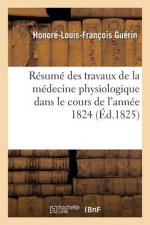 Resume Des Travaux de la Medecine Physiologique Dans Le Cours de l'Annee 1824